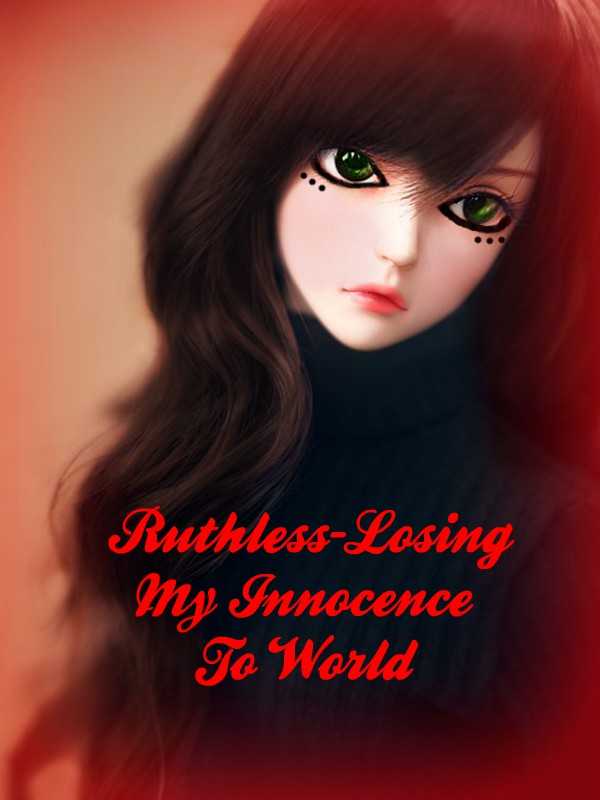 Ruthless-Losing my innocence to world